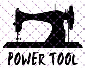 Power Tool SVG | Sewing Humor PNG | Sewing Machine Clipart | Funny Crafting Design | Digital Download