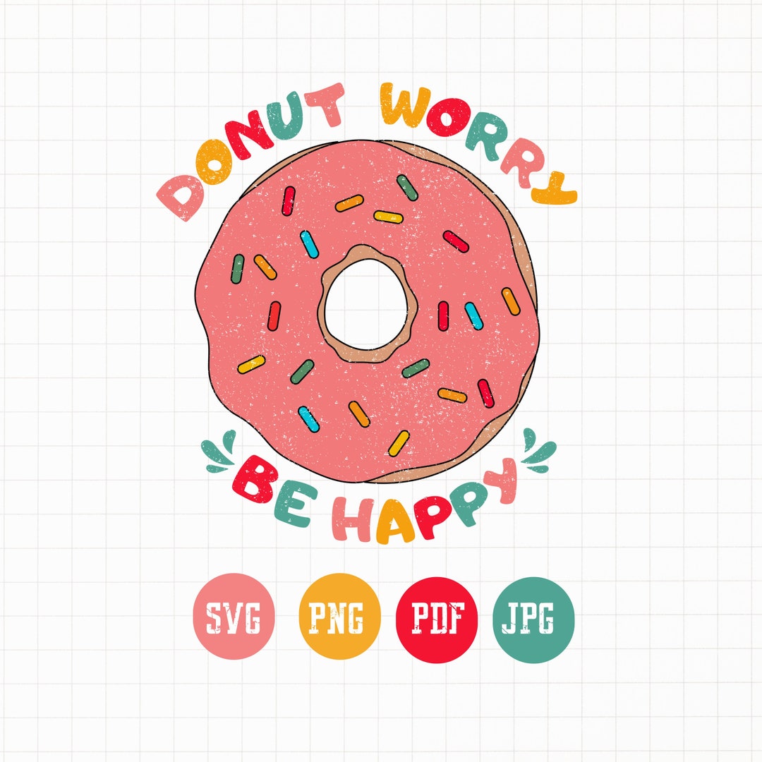 Donut SVG, Donut Worry Be Happy SVG, Instant Download, Cricut Cut Files ...