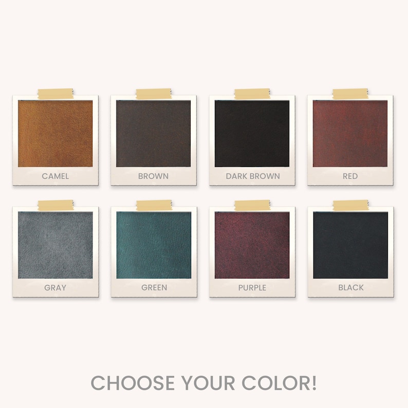 May include: Eight color swatches in a photo booth style frame. The colors are camel, brown, dark brown, red, gray, green, purple, and black. The text "CHOOSE YOUR COLOR!" is below the swatches.