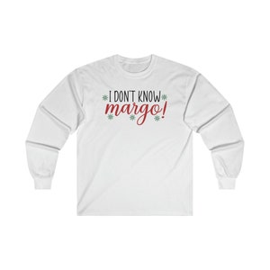 I Don't Know Margo Christmas Vacation Unisex Long Sleeve Shirt | Griswold Family Shirt | Todd Margo