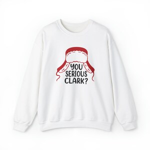 You Serious Clark? Christmas Vacation Unisex Crewneck Sweatshirt with Cousin Eddie Quote, Griswold Sweater