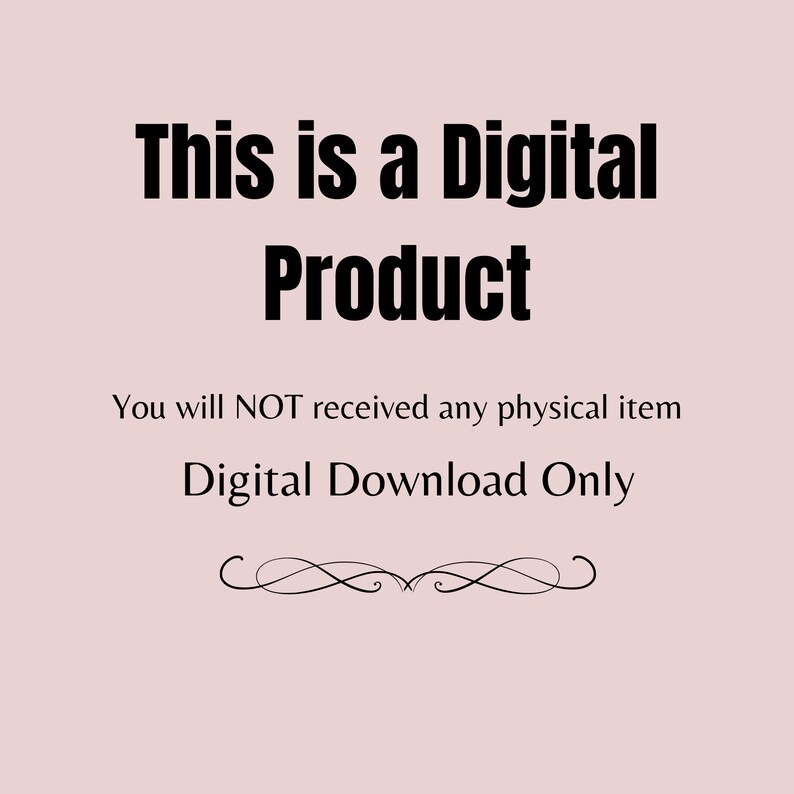 May include: Text on a pink background that reads "This is a Digital Product. You will NOT received any physical item. Digital Download Only."