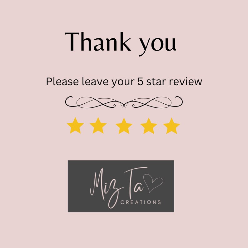 May include: Thank you. Please leave your 5 star review. Five yellow stars are displayed. Miz Ta Creations.