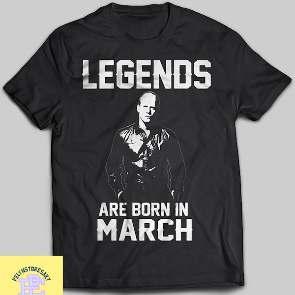 Legends Are Born In March T-Shirt, Jason Statham Shirt, Jason Statham Retro 90s Vintage Shirt, Jason Statham Fan Tees, Jason Statham