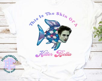 This Is The Skin Of A Killer Bella Shirt, Movie Meme Shirt, Twilight Rainbow Fish Shirt, Funny Meme Graphic Tee, Vampire Movie Meme Tee