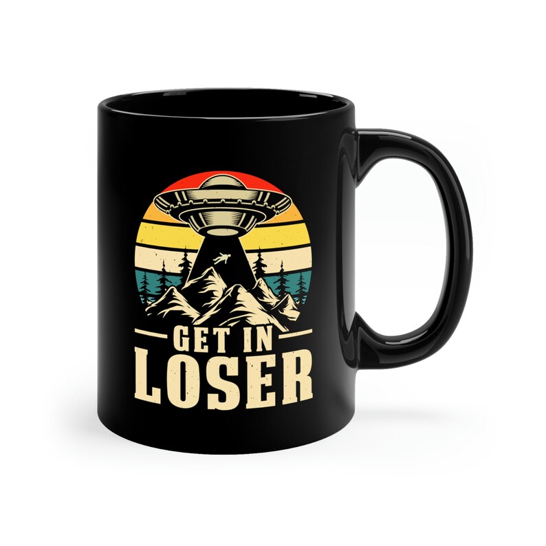 Get In Loser 11oz Black Mug, Funny UFO Mug, Funny Alien Mug image 3