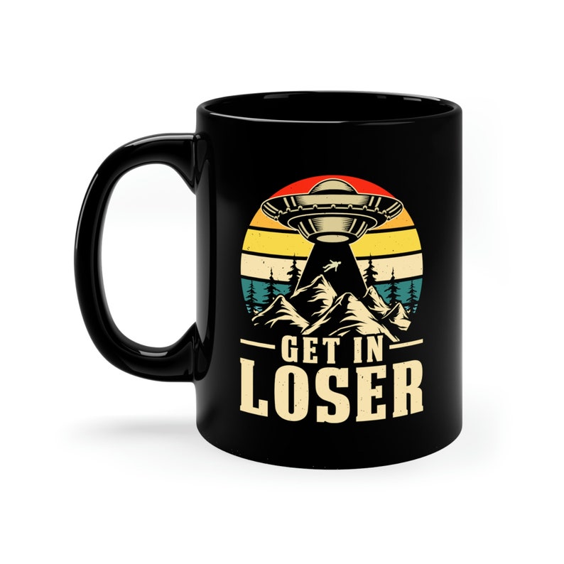 Get In Loser 11oz Black Mug, Funny UFO Mug, Funny Alien Mug image 2