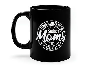 Proud Member of The Badass Mom's Club 11oz Black Mug, Mother's Day Gift, Mother's Day Mug, Funny Mug For Mom