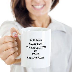 Inspirational mug, great expectations, reflection, life wisdom, best life, positive message