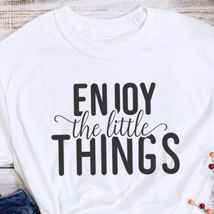 Enjoy the little things SVG PNG PDF, Motivational Svg, Inspirational Svg, Self-Improvement Svg, Positive Svg