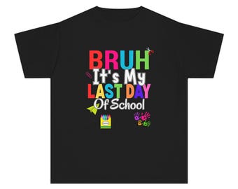 BRUH It's My Last Day of School Tee | Kids Graduation End of Year