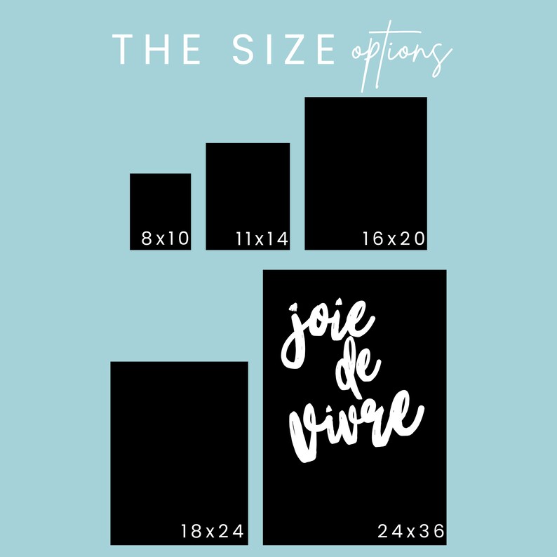 Puede incluir: Fondo azul claro con el texto "THE SIZE options" en blanco. Debajo, formas rectangulares negras con opciones de tama&ntilde;o: 8x10, 11x14, 16x20, 18x24 y 24x36 pulgadas. La frase "joie de vivre" est&aacute; escrita en blanco.