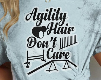 Agility Hair, Don't Care: Dog Agility, Agility Gift for Dog Handler, gift for agility lover