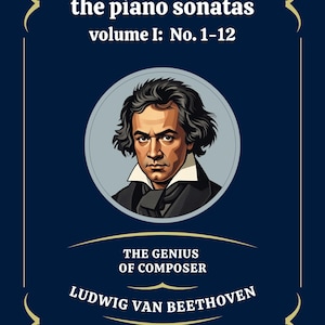May include: A dark blue book cover with gold decorative elements. The cover features the text "the piano sonatas volume I: No. 1-12" and a portrait of Ludwig van Beethoven. The text "THE GENIUS OF COMPOSER" and "LUDWIG VAN BEETHOVEN" are also displayed.
