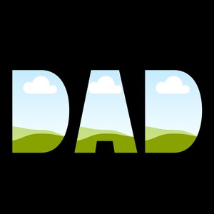 May include: The word "DAD" is spelled out in white letters with a green field and blue sky with white clouds inside each letter.