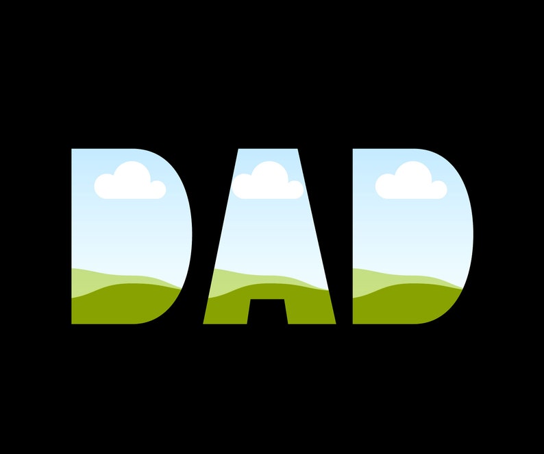 May include: The word "DAD" is spelled out in white letters with a green field and blue sky with white clouds inside each letter.