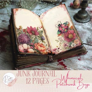 May include: An open junk journal with 12 pages, featuring floral and insect illustrations. The pages display a variety of flowers in shades of pink, purple, and orange, along with a whimsical patchwork bug. The journal's cover is aged, with visible wear.