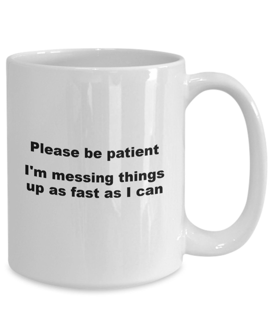 Be Patient, Coffee Cup, Messing Things Up, Gift for Office,
