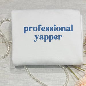 Embroidered professional yapper sweatshirt ,  funny mothers day gift .
