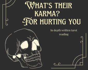 May include: A white skull with a black background. The text "What's their karma? For hurting you" is written in a decorative font above the skull. The text "In depth written tarot reading" is written below the skull.