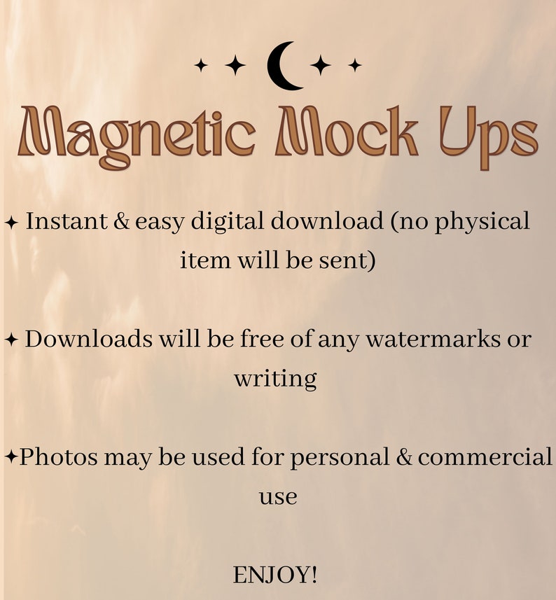 May include: A digital download of magnetic mockups for product photography. The text reads "Instant & easy digital download (no physical item will be sent)", "Downloads will be free of any watermarks or writing", "Photos may be used for personal & commercial use", and "ENJOY!"