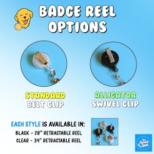 May include: Two types of badge reels are shown: a standard belt clip and an alligator swivel clip. Each style is available in black or clear with a retractable reel. The black reel is 28 inches long and the clear reel is 34 inches long.