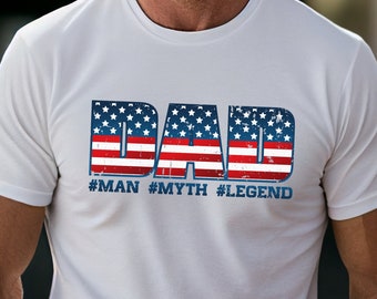 Dad The Man Myth Legend, Fathers Day Gift, Hero Dad Shirt, USA Flag Dad T-shirt, American Hero Dad Shirt, Patriotic Father Tee, Love Dad Top