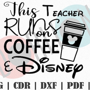 This Teacher Runs On Coffee and Disnep design SVG, Customize Gift Svg, Vinyl, Bundle Cut File, Svg, Pdf, Ai Printable Design Files
