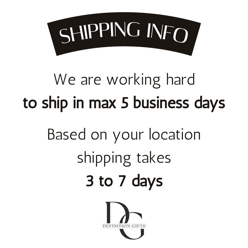 May include: Black and white text on a white background with the words "SHIPPING INFO" in a black banner. The text reads "We are working hard to ship in max 5 business days. Based on your location shipping takes 3 to 7 days. DEFINITION GIFTS"