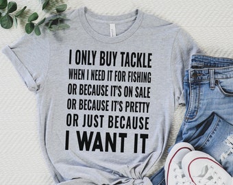 Funny Fishing T-Shirt: I Only Buy Tackle - Angler Gift