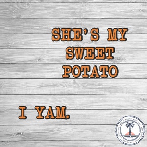 She's My Sweet Potato SVG / I Yam svg / Thanksgiving svg / Couples Thanksgiving Shirt svg / Cute Thanksgiving Shirt Idea svg / Easy Cricut