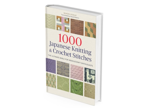 1000 Japanese Knitting & Crochet Stitches: The Ultimate Bible for Needlecraft Enthusiasts [Book]