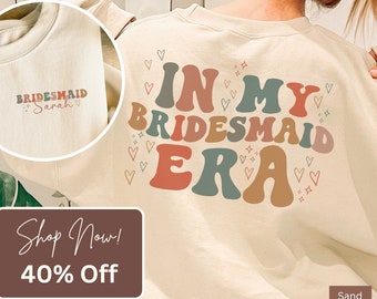 In My Bridesmaid Era Sweatshirt, Personalized Bridesmaid Sweatshirt, Maid Of Honor Sweatshirt, Bridal Shower Shirt, Bridesmaid Crewneck