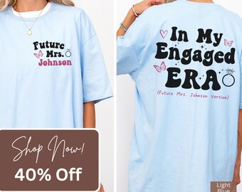 Custom Future Mrs Shirt, Just Engaged Shirt, In My Engaged Era Shirt, Bride To Be Shirt, Gift For Fiancé, Personalized Engagement T-Shirt