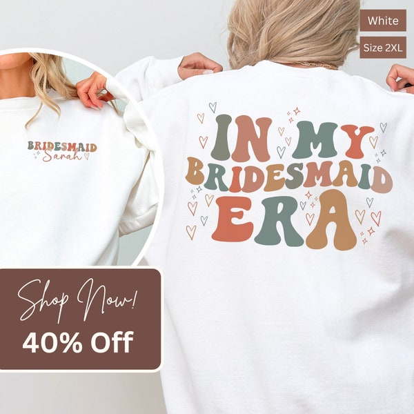 In My Bridesmaid Era Sweatshirt, Personalized Bridesmaid Sweatshirt, Maid Of Honor Sweatshirt, Bridal Shower Shirt, Bridesmaid Crewneck