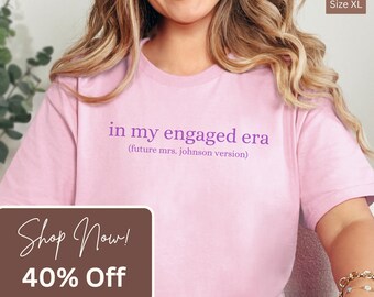 Custom Future Mrs Shirt, Just Engaged Shirt, In My Engaged Era Shirt, Bride To Be Shirt, Gift For Fiancé, Personalized Engagement T-Shirt