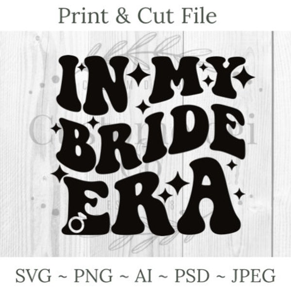 In My Bride Era SVG PNG | Bride svg png | Bridal svg png for Weddings, Bachelorette | Instant Digital Download for Cricut Crafters Wedding