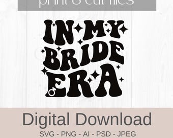 In My Bride Era SVG PNG | Bride svg png | Bridal svg png for Weddings, Bachelorette | Instant Digital Download | Wedding DIY | Bridal svg