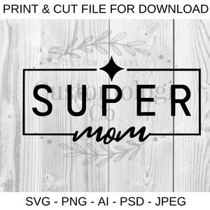 Super Mom SVG PNG | Mother's & Mother's Day Digital Download | Clip Art, Print and Cut File for Cricut, Crafters, Moms and more | Moms