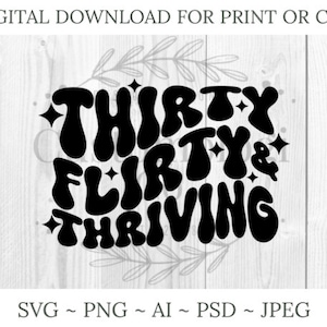 Dertig, flirterig en bloeiend SVG-PNG | 30e verjaardag knippen en afdrukken bestand | Digitale download voor Cricut, Silhouette, Crafters | Verjaardag