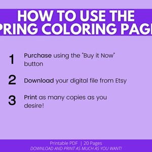 May include: Purple background with white text explaining how to use spring coloring pages. The text includes the steps: 1. Purchase using the "Buy it Now" button, 2. Download your digital file from Etsy, 3. Print as many copies as you desire! The text also includes "Printable PDF | 20 Pages" and "DOWNLOAD AND PRINT AS MUCH AS YOU WANT!"
