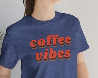 Coffee Vibes Tee,  Coffee Addict Shirt, Coffee Caffeine Shirt, Coffee Lover Tee, Coffee Helps,  Funny Coffee Shirt, Coffee Mom