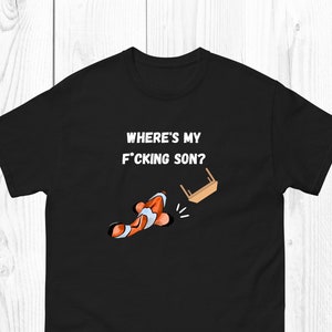 Where&#39;s My F*cking Son Funny Clownfish T-Shirt for Reef Hobbyists