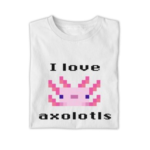 I Love Axolotls T-Shirt - Cute Pink Axolotl Shirt, Gift for Axolotl Lovers