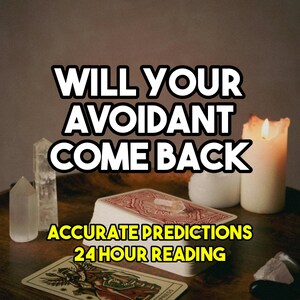 May include: A tarot card reading scene with the text "WILL YOUR AVOIDANT COME BACK" and "ACCURATE PREDICTIONS 24 HOUR READING". The image includes a deck of cards, crystals, a lit candle, and other spiritual items.
