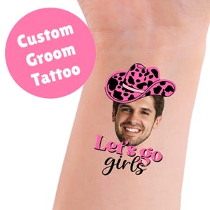 Let&#39;s Go Girls Custom Groom Face Tattoos, Bachelorette Party Favour Temporary Tattoos, Personalized Photo Tattoo Favor, Last Rodeo, Cowgirl