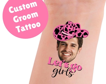 Let's Go Girls Custom Groom Face Tattoo, Bachelorette Party Favors, Cowgirl Last Rodeo