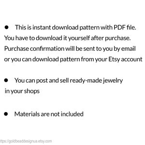 May include: A white background with black text and bullet points. The text describes an instant download pattern with a PDF file. It also mentions that you can sell ready-made jewellery in your shops. Materials are not included.