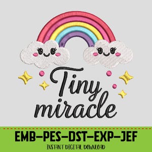 May include: An embroidered design featuring a colorful rainbow arching over two smiling white clouds with pink cheeks. The words "Tiny miracle" are written in black script below the clouds, with gold stars and pink dots. The design is for instant digital download.