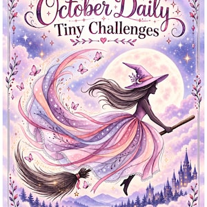 May include: A poster titled October Daily Tiny Challenges featuring a silhouette of a figure in a witch hat riding a broomstick. The figure wears a flowing pink and purple dress against a large moon, clouds, and a castle. The Enchanted Owls Nest.